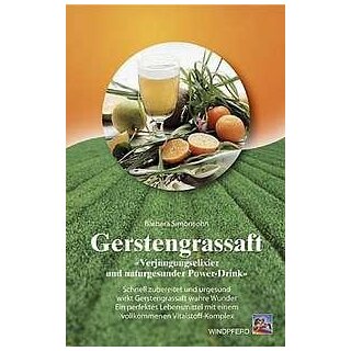 Gerstengrassaft »Verjüngungselixier und naturgesunder Power-Drink«