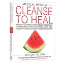 Medical Medium Cleanse to Heal - Anthony William